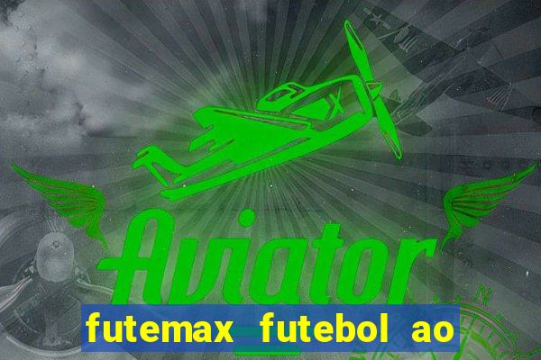 futemax futebol ao vivo hoje